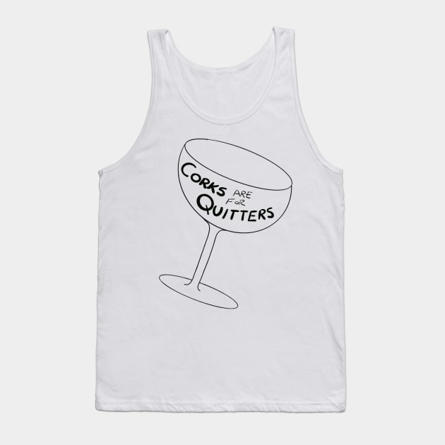 Corks are for Quitters! Tank Top by WelshDesigns